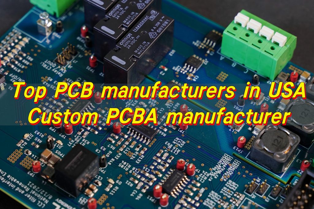 Các nhà sản xuất PCB hàng đầu tại Mỹ, Nhà sản xuất PCBA tùy chỉnh