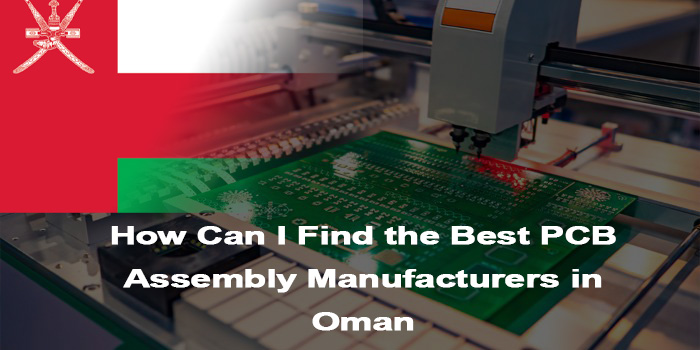 How Can I Find the Best PCB Assembly Manufacturers in Oman, http://bestpcb.vn/2026/03/09/pcb-assembly-manufacturers-in-oman/