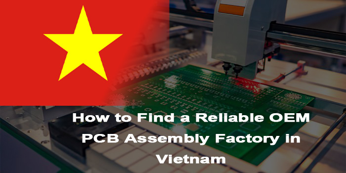 How to Find a Reliable OEM PCB Assembly Factory in Vietnam, http://bestpcb.vn/2026/03/13/oem-pcb-assembly-factory-in-vietnam/